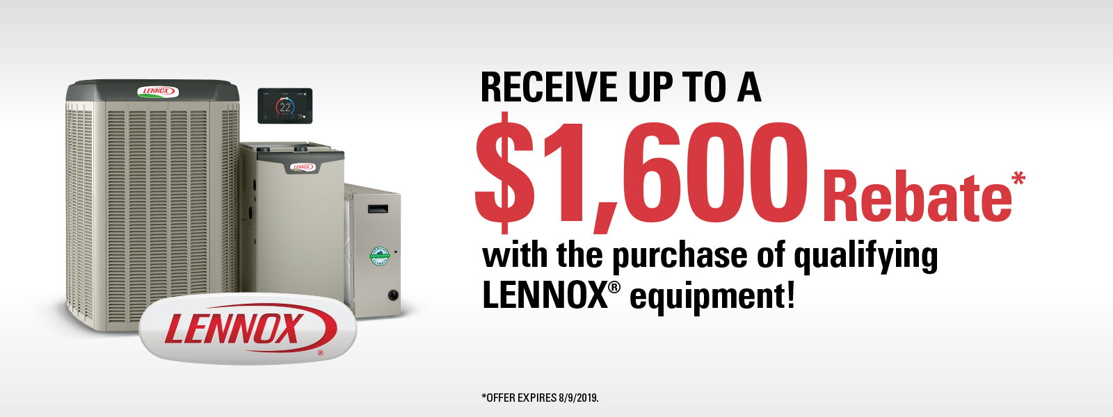 Receive up to a $1600 Rebate with the purchase of qualifying Lennox equipment.